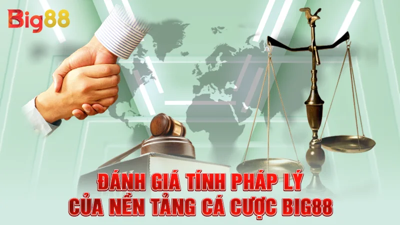 Đánh giá tính pháp lý của nền tảng cá cược Big88
