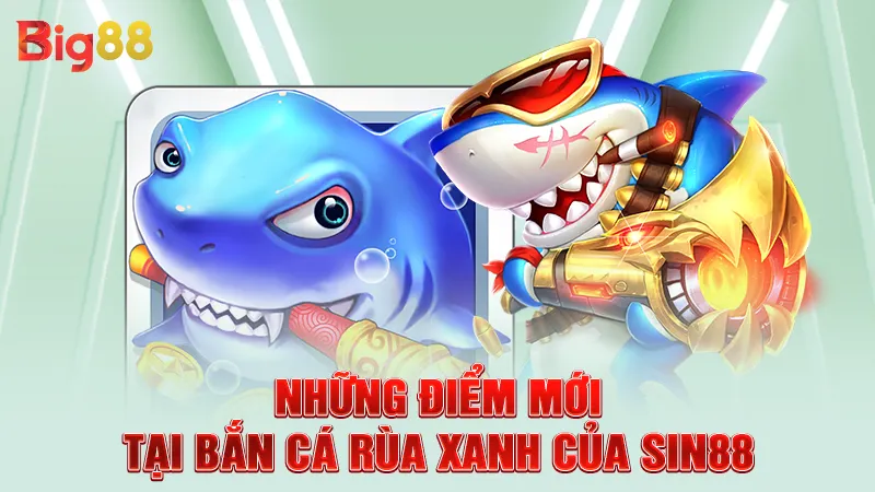 Những điểm mới tại bắn cá rùa xanh của SIN88